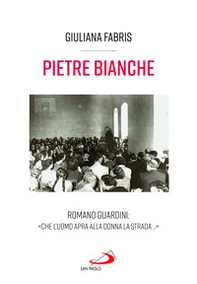 Pietre bianche. Romano Guardini: «Che l'uomo apra alla donna la strada...» - Librerie.coop Pietre bianche. Romano Guardini: «Che l'uomo apra alla donna la strada...» - Librerie.coop