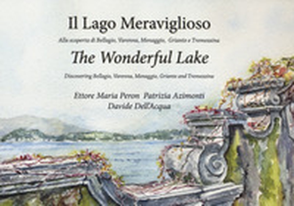 Il lago meraviglioso. Alla scoperta di Bellagio, Varenna, Menaggio, Griante e Tremezzina. Ediz. italiana e inglese - Librerie.coop Il lago meraviglioso. Alla scoperta di Bellagio, Varenna, Menaggio, Griante e Tremezzina. Ediz. italiana e inglese - Librerie.coop