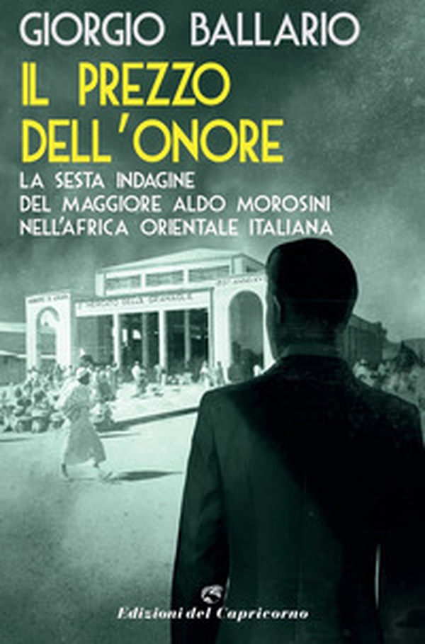 Il prezzo dell'onore. La sesta indagine del maggiore Aldo Morosini nell'Africa orientale italiana - Librerie.coop Il prezzo dell'onore. La sesta indagine del maggiore Aldo Morosini nell'Africa orientale italiana - Librerie.coop
