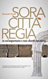 Sora. Città regia in un'importante e rara charta lapidaria - Librerie.coop Sora. Città regia in un'importante e rara charta lapidaria - Librerie.coop