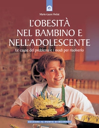 L'obesità nel bambino e nell'adolescente. Le cause del problema e i modi per risolverlo - Librerie.coop