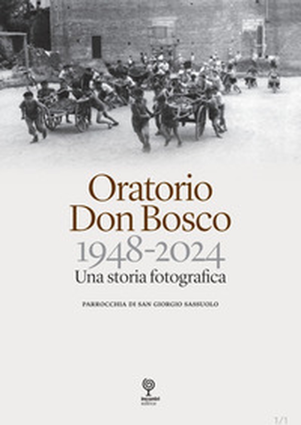 Oratorio Don Bosco. 1948-2024. Una storia fotografica - Librerie.coop Oratorio Don Bosco. 1948-2024. Una storia fotografica - Librerie.coop