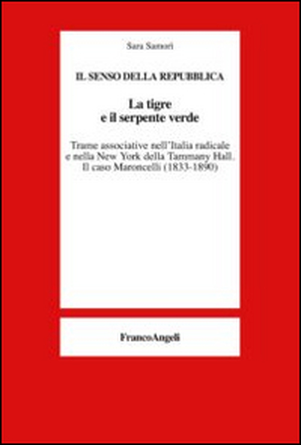 La tigre e il serpente verde. Trame associative nell'Italia radicale e nella New York della Tammany Hall. Il caso Maroncelli (1833-1890) - Librerie.coop La tigre e il serpente verde. Trame associative nell'Italia radicale e nella New York della Tammany Hall. Il caso Maroncelli (1833-1890) - Librerie.coop