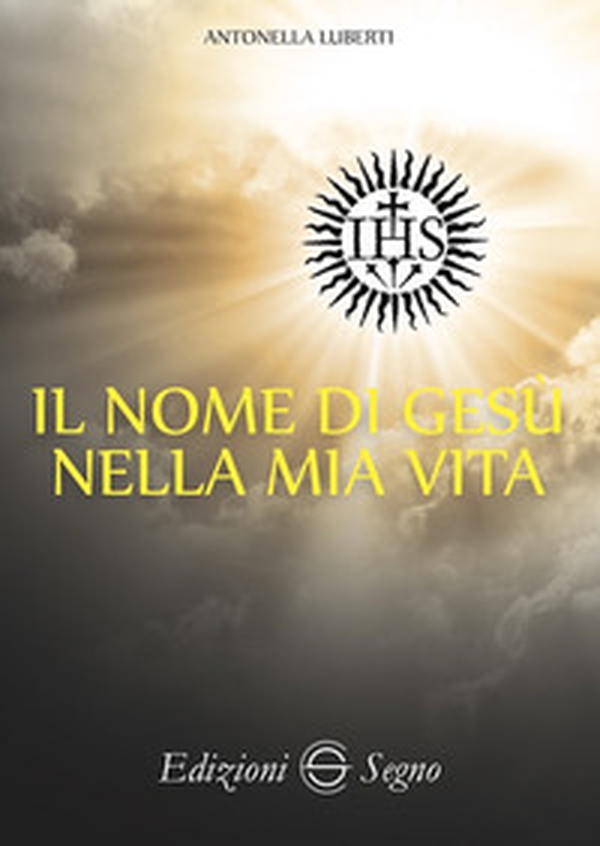 Il nome di Gesù nella mia vita - Librerie.coop Il nome di Gesù nella mia vita - Librerie.coop