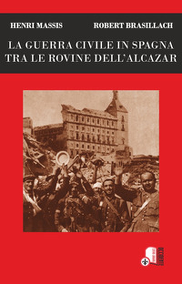 La guerra civile in Spagna tra le rovine dell'Alcazar - Librerie.coop La guerra civile in Spagna tra le rovine dell'Alcazar - Librerie.coop