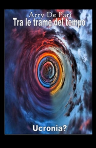 Tra le trame del tempo. Ucronia? - Librerie.coop