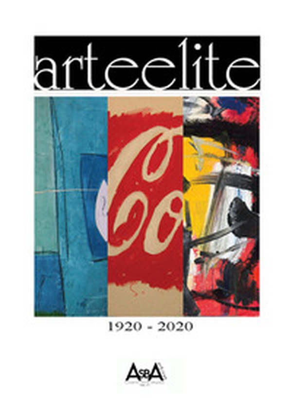 Arteelite. Cent'anni di capolavori. 1920-2020 - Librerie.coop Arteelite. Cent'anni di capolavori. 1920-2020 - Librerie.coop