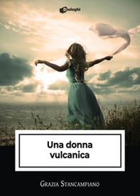 Una donna vulcanica - Librerie.coop Una donna vulcanica - Librerie.coop