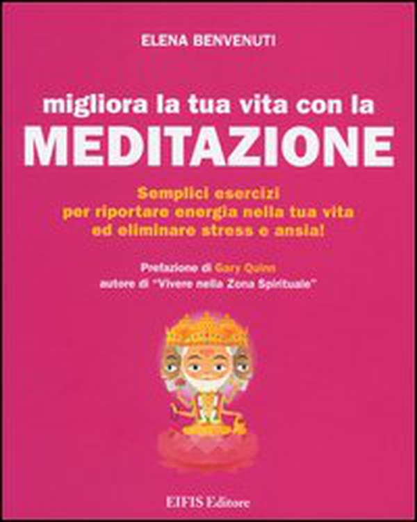 Migliora la tua vita con la meditazione. Semplici esercizi per riportare energia nella tua vita ed eliminare stress e ansia! - Librerie.coop Migliora la tua vita con la meditazione. Semplici esercizi per riportare energia nella tua vita ed eliminare stress e ansia! - Librerie.coop