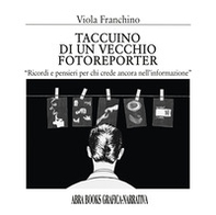 Taccuino di un vecchio fotoreporter. Grafica-narrativa - Librerie.coop
