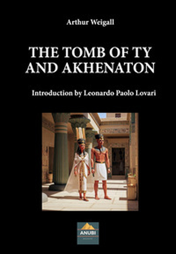 The tomb of Tiy and Akhenaton - Librerie.coop