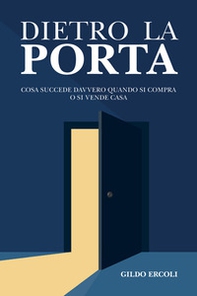 Dietro la porta. Cosa succede davvero quando si compra o si vende casa - Librerie.coop