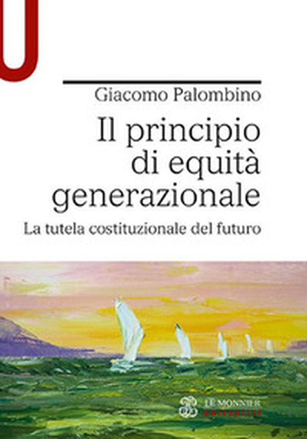 Il principio di equità generazionale. La tutela costituzionale del futuro - Librerie.coop Il principio di equità generazionale. La tutela costituzionale del futuro - Librerie.coop