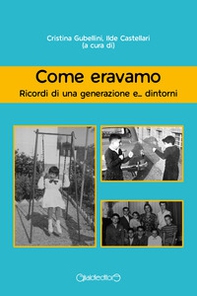 Come eravamo. Ricordi di una generazione e... dintorni - Librerie.coop