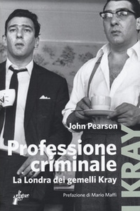Professione criminale. La Londra dei gemelli Kray - Librerie.coop
