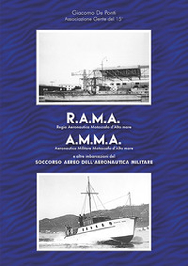 R.A.M.A., Regia Aeronautica Motoscafi d'Alto mare, A.M.M.A., Aeronautica Militare Motoscafi d'Alto mare. E altre imbarcazioni del Soccorso Aereo dell'Aeronautica Militare - Librerie.coop