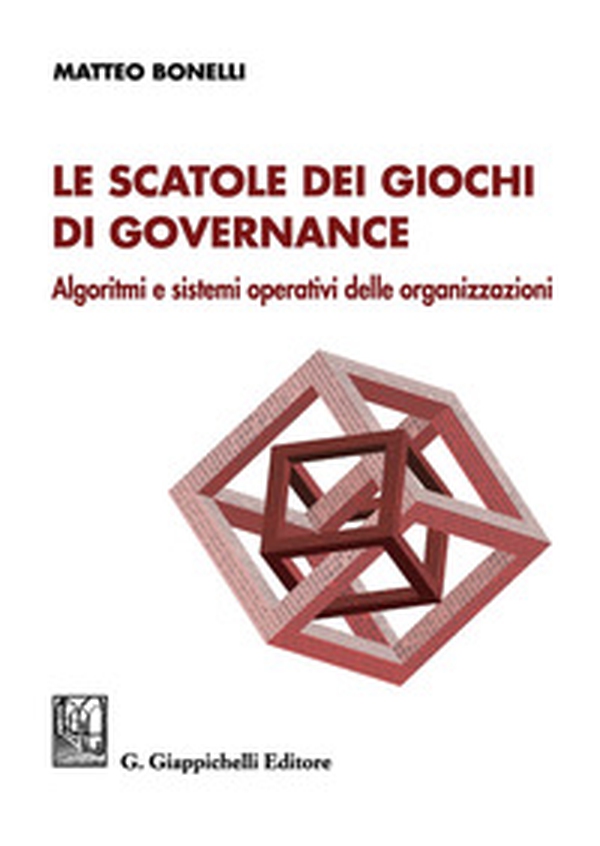 Le scatole dei giochi di governance. Algoritmi e sistemi operativi delle organizzazioni - Librerie.coop Le scatole dei giochi di governance. Algoritmi e sistemi operativi delle organizzazioni - Librerie.coop