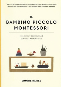 Il bambino piccolo Montessori. Crescere un essere umano curioso e responsabile - Librerie.coop Il bambino piccolo Montessori. Crescere un essere umano curioso e responsabile - Librerie.coop