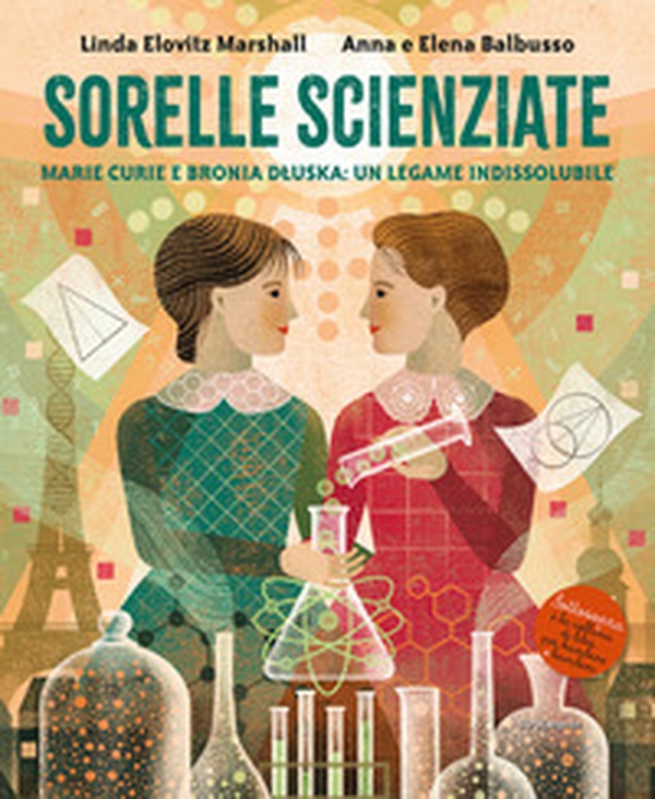 Sorelle scienziate. Marie Curie e Bronia Dluska, un legame indissolubile - Librerie.coop Sorelle scienziate. Marie Curie e Bronia Dluska, un legame indissolubile - Librerie.coop