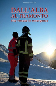 Dall'alba al tramonto. Vite vissute in emergenza - Librerie.coop