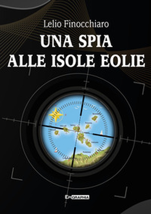 Una spia alle isole Eolie - Librerie.coop Una spia alle isole Eolie - Librerie.coop