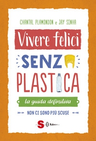 Vivere felici senza plastica. La guida definitiva. Non ci sono più scuse - Librerie.coop Vivere felici senza plastica. La guida definitiva. Non ci sono più scuse - Librerie.coop