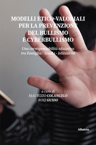 Modelli etico-valoriali per la prevenzione del bullismo e cyberbullismo. Una corresponsabilità educativa tra famiglia - scuola - istituzioni - Librerie.coop