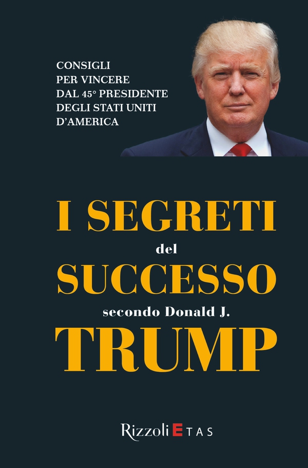 I segreti del successo secondo Donald J. Trump - Librerie.coop I segreti del successo secondo Donald J. Trump - Librerie.coop