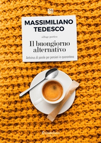 Il buongiorno alternativo. Antivirus di parole per pensieri in quarantena - Librerie.coop Il buongiorno alternativo. Antivirus di parole per pensieri in quarantena - Librerie.coop