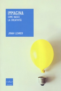 Immagina. Come nasce la creatività - Librerie.coop Immagina. Come nasce la creatività - Librerie.coop