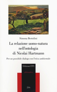 La relazione uomo-natura nell'ontologia di Nicolai Hartmann. Per un possibile dialogo con l'etica ambientale - Librerie.coop