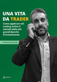 Una vita da trader. Come applicare nel trading online il metodo delle più grandi banche d'investimento - Librerie.coop Una vita da trader. Come applicare nel trading online il metodo delle più grandi banche d'investimento - Librerie.coop