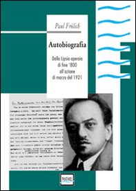 Autobiografia. Dalla Lipsia operaia di fine '800 all'azione di marzo del 1921 - Librerie.coop