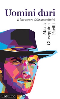 Uomini duri. Il lato oscuro della mascolinità - Librerie.coop