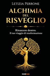 Alchimia del risveglio. Rinascere dentro. Il tuo viaggio di trasformazione - Librerie.coop