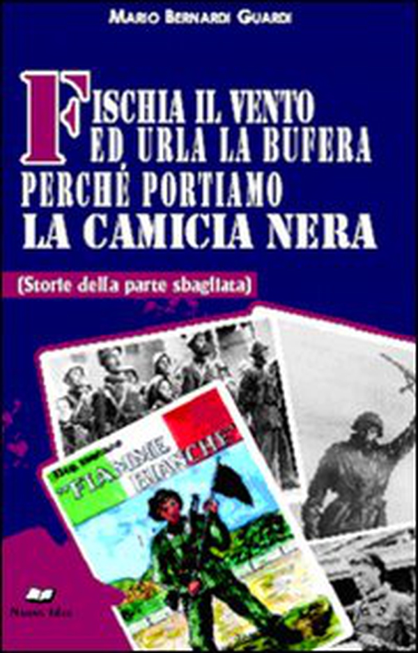 Fischia il vento ed urla la bufera perché portiamo la camicia nera. (Storie della parte sbagliata) - Librerie.coop Fischia il vento ed urla la bufera perché portiamo la camicia nera. (Storie della parte sbagliata) - Librerie.coop