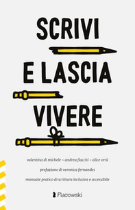 Scrivi e lascia vivere. Manuale pratico di scrittura inclusiva e accessibile - Librerie.coop