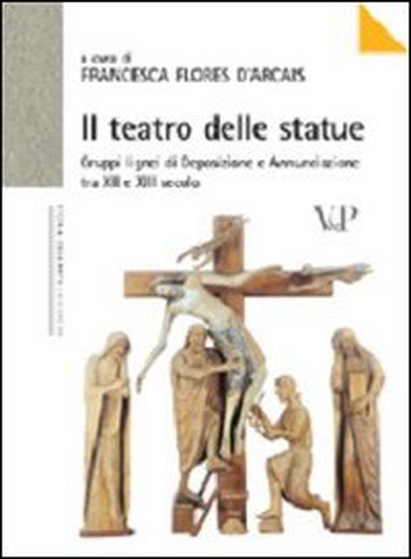 Il teatro delle statue. Gruppi lignei di Deposizione e Annunciazione tra XII e XIII secolo - Librerie.coop Il teatro delle statue. Gruppi lignei di Deposizione e Annunciazione tra XII e XIII secolo - Librerie.coop