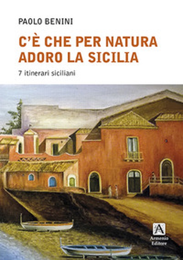C'è che per natura adoro la Sicilia. 7 itinerari - Librerie.coop C'è che per natura adoro la Sicilia. 7 itinerari - Librerie.coop