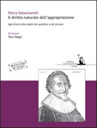Il diritto naturale dell'appropriazione. Ugo Grozio alle origini del pubblico e del privato - Librerie.coop