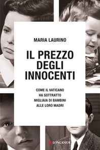 Il prezzo degli innocenti. Come il Vaticano ha sottratto migliaia di bambini alle loro madri - Librerie.coop Il prezzo degli innocenti. Come il Vaticano ha sottratto migliaia di bambini alle loro madri - Librerie.coop