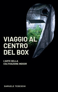Viaggio al centro del Box. L'arte della coltivazione Indoor - Librerie.coop Viaggio al centro del Box. L'arte della coltivazione Indoor - Librerie.coop