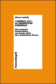 I modelli 231: la prospettiva aziendale. Una proposta interpretativa nel quadro della New Institutional Theory - Librerie.coop