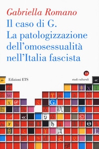 La caso di G. La patologizzazione dell'omosessualità nell'Italia fascista - Librerie.coop