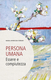 Persona umana. Essere e compiutezza - Librerie.coop