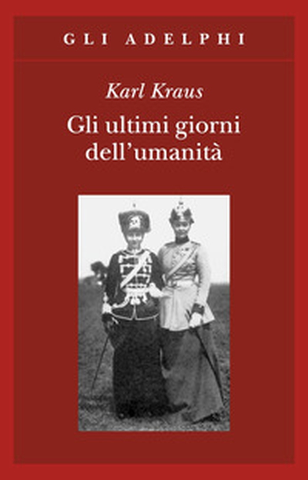 Gli ultimi giorni dell'umanità. Tragedia in cinque atti con preludio ed epilogo - Librerie.coop Gli ultimi giorni dell'umanità. Tragedia in cinque atti con preludio ed epilogo - Librerie.coop
