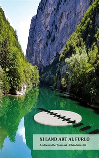 Land art al Furlo. Catalogo degli artisti che hanno esposto all'XI edizione della Land art al Furlo - Librerie.coop