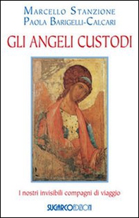 Gli angeli custodi. I nostri invisibili compagni di viaggio - Librerie.coop