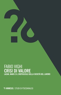 Crisi di valore. Lacan, Marx e il crepuscolo della società del lavoro - Librerie.coop