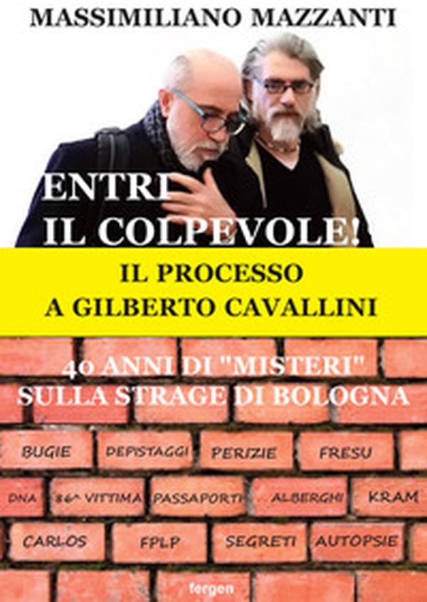 Entri il colpevole! Il processo a Gilberto Cavallini. 40 anni di «misteri» sulla strage di Bologna - Librerie.coop Entri il colpevole! Il processo a Gilberto Cavallini. 40 anni di «misteri» sulla strage di Bologna - Librerie.coop
